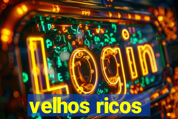 velhos ricos